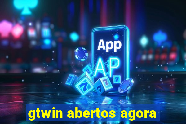 gtwin abertos agora